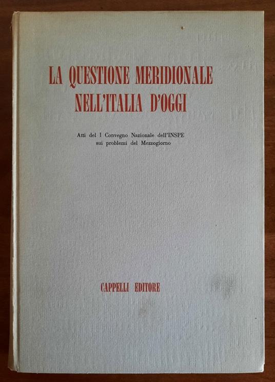 La Questione Meridionale nell’Italia d’oggi. Atti del I Convegno Nazionale dell’INSPE sui problemi del Mezzogiorno - copertina