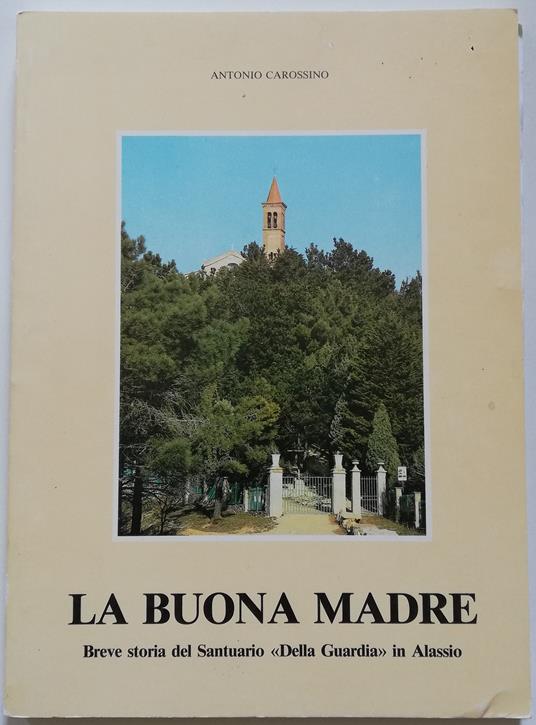 La buona madre. Breve storia del Santuario della guardia di Alassio - copertina