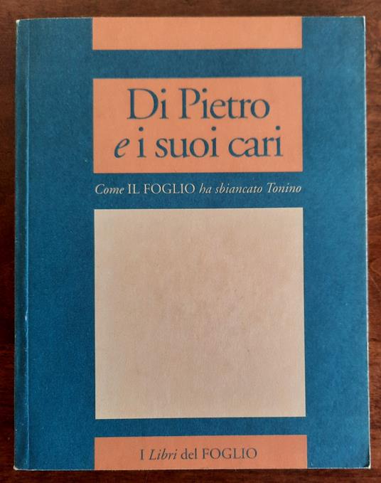 Di Pietro e i suoi cari. Come il Foglio ha sbiancato Tonino - copertina