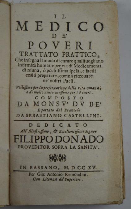 Il Medico de' poveri trattato prattico, che insegna il modo di curare qualsivogliano infirmita humane per via di medicamenti di niuna, o pochissima spesa ... Utilissimo per la preservatione della vita umana, e di molto aiuto massime per i Poveri… - copertina