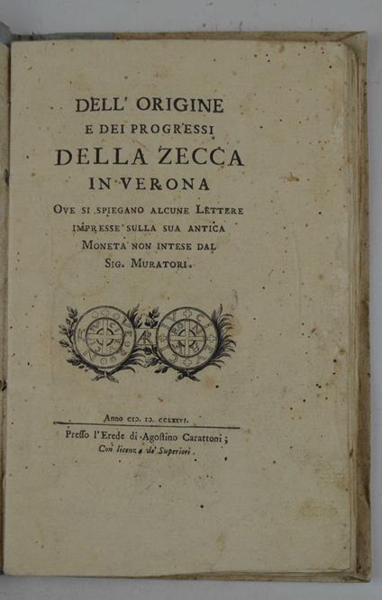 Dell'origine e dei progressi della zecca in Verona. Ove si spiegano alcune lettere impresse sulla sua antica Moneta non intese dal sig. Muratori - copertina