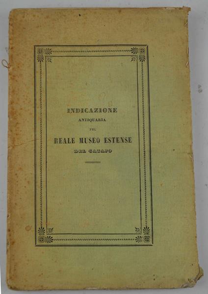 Indicazione dei principali monumenti antichi del Reale Museo Estense del Catajo pubblicata per la fausta contingenza della riunione degli scienziati Italiani che si terrà in Padova nel settembre del MDCCCXLII - copertina