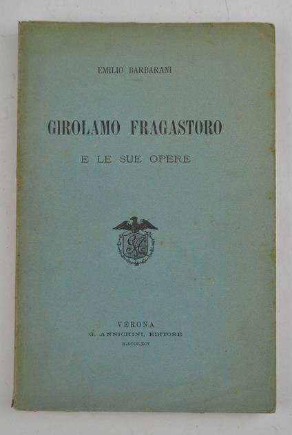 Girolamo Fracastoro e le sue opere - Emilio Barbarani - copertina