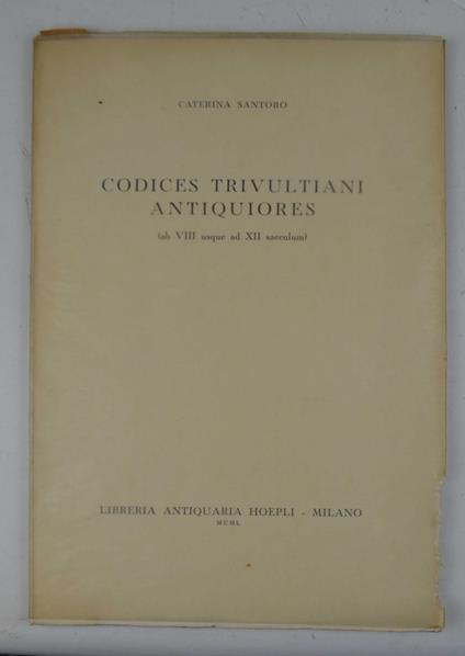 Codices Trivultiani antiquiores (ab VIII usque ad XII saeculum) - Caterina Santoro - copertina