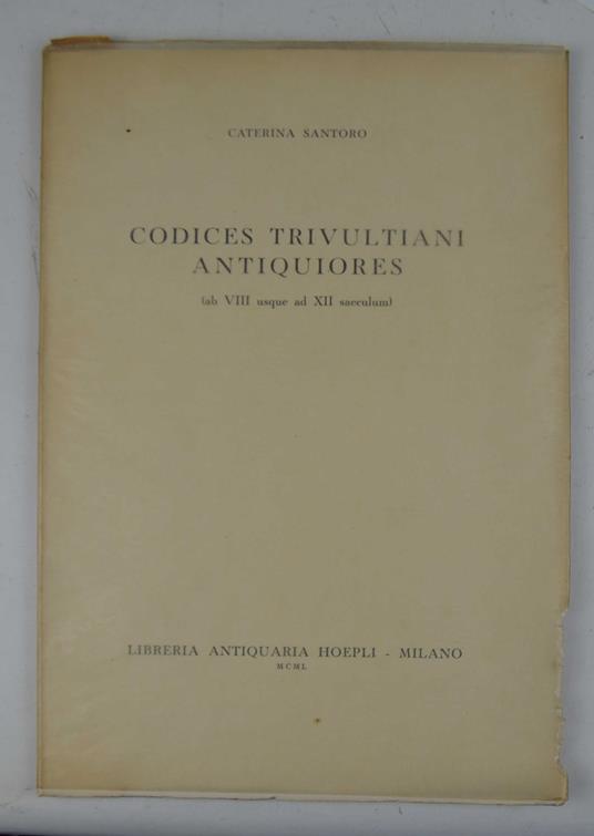 Codices Trivultiani antiquiores (ab VIII usque ad XII saeculum) - Caterina Santoro - copertina