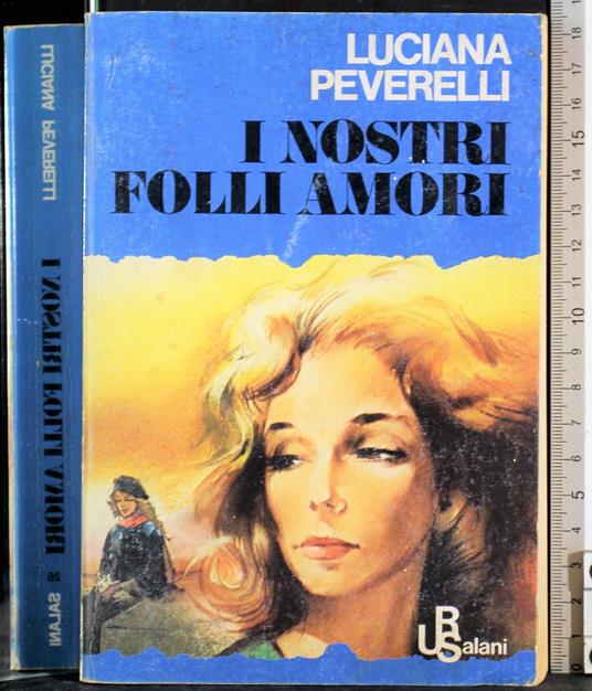 I nostri folli amori - Luciana Peverelli - copertina