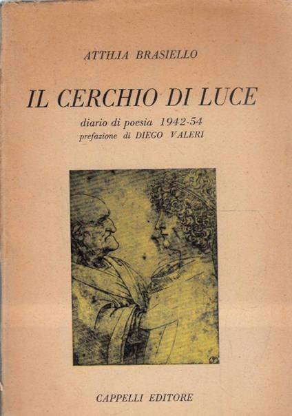 Il cerchio di luce. Diario di poesia 1942-54. Prefazione di Diego Valeri - Attilia Brasiello - copertina