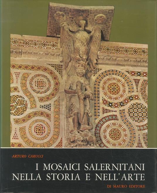 I mosaici salernitani nella storia e nell'arte - Arturo Carucci - copertina