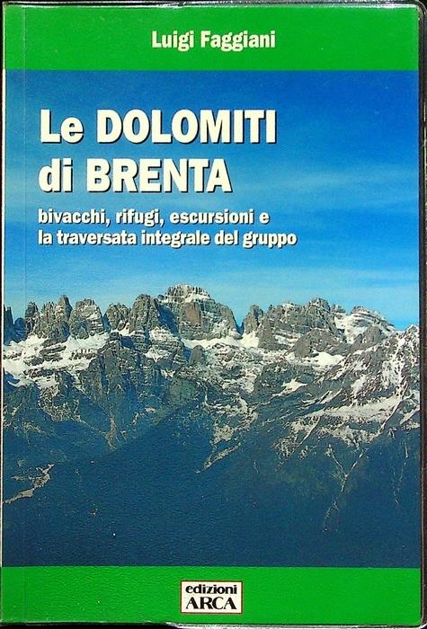 Le Dolomiti di Brenta: bivacchi, rifugi, escursioni e la traversata integrale del gruppo - Luigi Faggiani - copertina