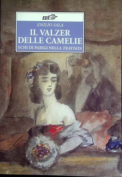 Il valzer delle camelie: echi di Parigi nella Traviata - Emilio Sala - copertina