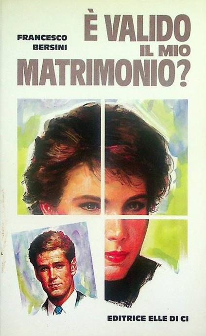 É valido il mio matrimonio?: per chi si prepara alle nozze o vuole ottenere l'annullamento - Francesco Bersini - copertina