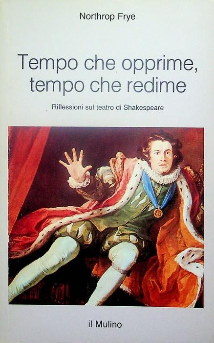 Tempo che opprime, tempo che redime: riflessioni sul teatro di Shakespeare - Northrop Frye - copertina