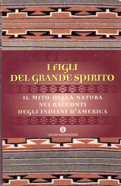 I figli del Grande Spirito: Il mito della natura nei racconti degli Indiani d'America - Giuseppe Strazzi - copertina