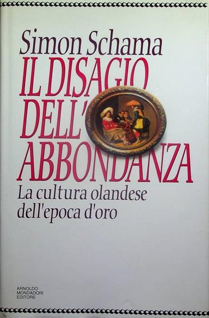 Il disagio dell'abbondanza: la cultura olandese dell'epoca d'oro - Simon Schama - copertina