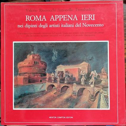 Roma appena ieri nei dipinti degli artisti italiani del Novecento: una magica promenade fissata per sempre nelle immagini dei pittori che ne furono incantati interpreti tra il primo e il secondo dopoguerra - copertina