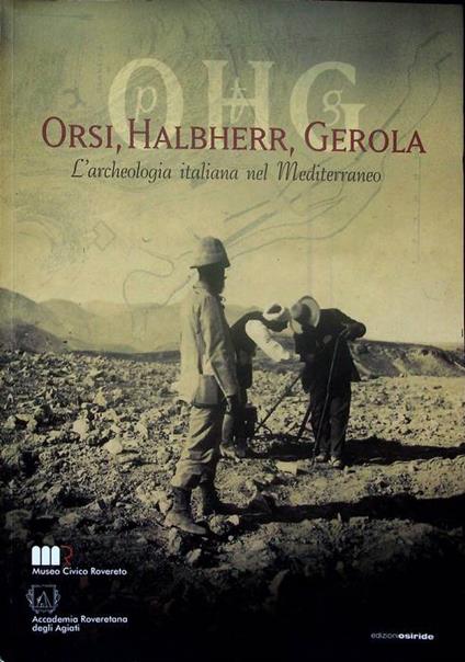 Orsi, Halbherr, Gerola: l'archeologia italiana nel Mediterraneo: CI pubblicazione del Museo civico di Rovereto - copertina