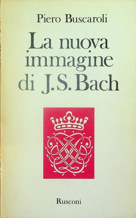 nuova immagine di J. S. Bach - Piero Buscaroli - copertina