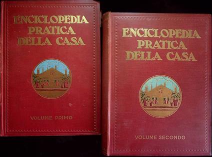 Enciclopedia pratica della casa: 1: L'ambiente domestico, il governo della casa e della famiglia, lavori femminili, la cura della persona, il medico e l'avvocato in casa; 2: Allevamento e istruzione del bambino, mezzi di locomozione e viaggi, diverti - copertina