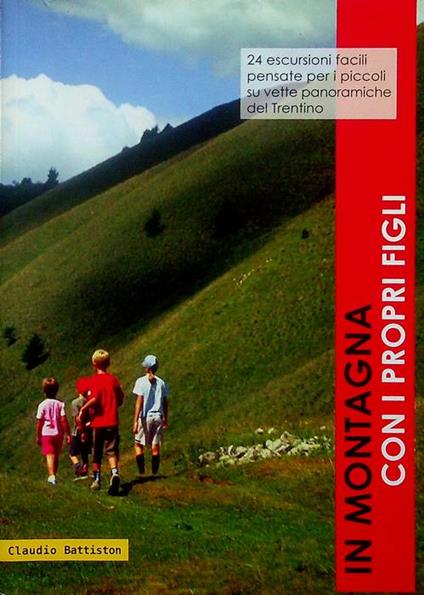 In montagna con i propri figli: 24 escursioni facili, pensate per i piccoli su vette panoramiche del Trentino - Claudio Battiston - copertina