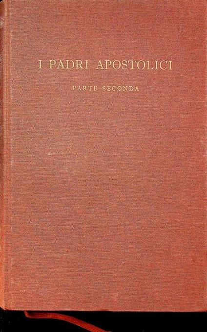 I padri apostolici: Parte II: S. Ignazio d'Antiochia, S. Policarpo, martirio di S. Policarpo, Papia, Lettera a Diogneto - Guido Bosio - copertina