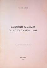 L' ambiente familiare del pittore Mattia Lamp