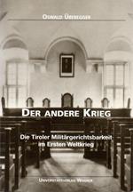 Der andere Krieg: Die Tiroler Militärgerichtsbarkeit im Ersten Weltkrieg