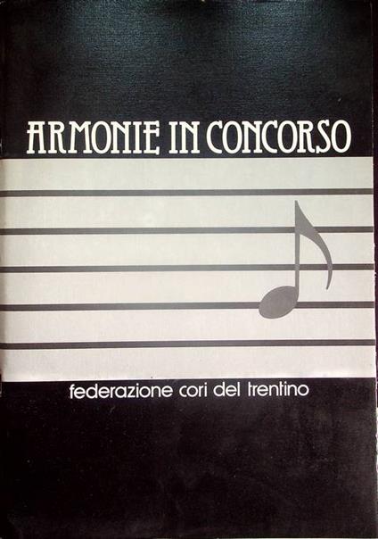 Armonie in concorso: Secondo Concorso nazionale per l'armonizzazione di un canto popolare trentino e la composizione di un canto originale di ispirazione popolare: lavori premiati e segnalati, Trento, 1982 - copertina