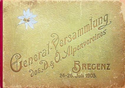 Den Teilnehmern der General-Versammlung des D. & Ö. Alpenvereines in Bregenz 24.-26. Juli 1903, gewidmet von der Sektion Vorarlberg - copertina