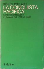 conquista pacifica. L'industrializzazione in Europa dal 1760 al 1970