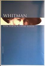 Whitman. Vita, Poetica, Opere scelte