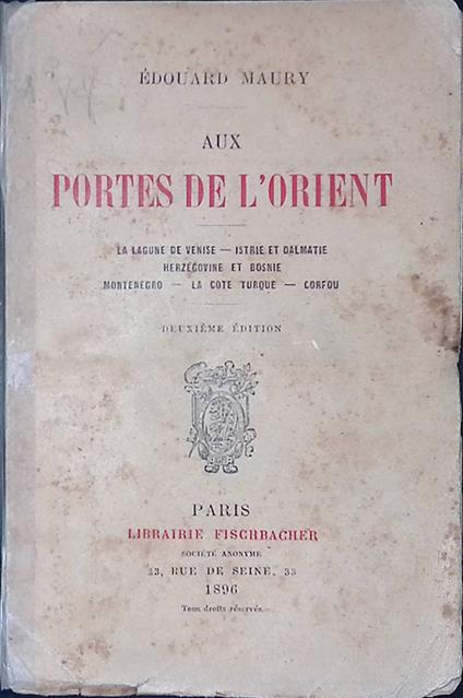 Aux portes de l'orient. La lagune de Venise, Istrie et Dalmatie, Herzegovine et Bosnie, Montenegro, La cote Turque, Corfou - copertina