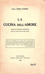 cucina dell' amore. Manuale culinario afrodisiaco per gli adulti dei due sessi. Rigenerazione fisica, virilità e giovinezza ricuperate per l'impiego appropriato dei cibi, condimenti, aromi, salse ecc. Formule storiche, afrodisiaci igienici prodigiosi