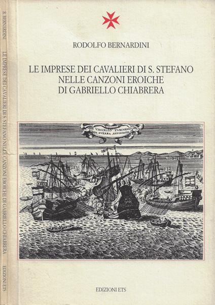 Le imprese dei Cavalieri di S. Stefano nelle canzoni eroiche di Gabriello Chiabrera - Rodolfo Bernardini - copertina