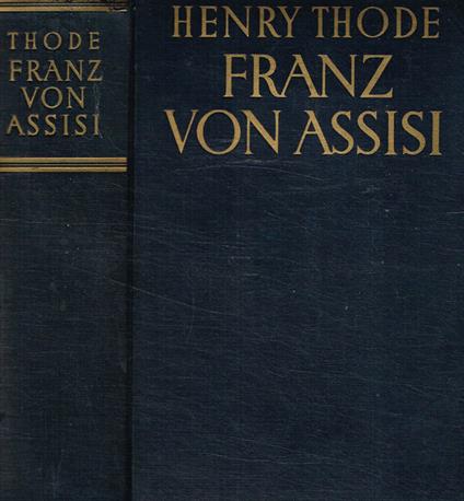 Franz von Assisi. Und die anfange der kunst der renaissance in Italien - Henry Thode - copertina