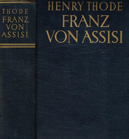 Franz von Assisi. Und die anfange der kunst der renaissance in Italien - Henry Thode - copertina