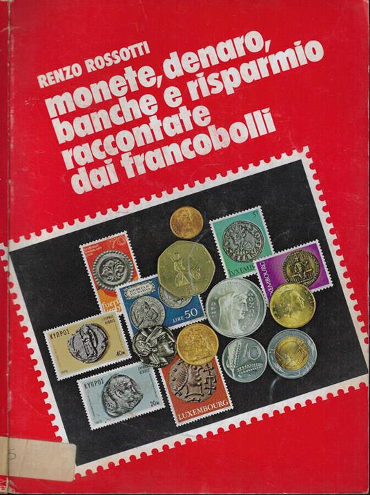 Monete, denaro, banche e risparmio raccontate dai francobolli - Renzo Rossotti - copertina