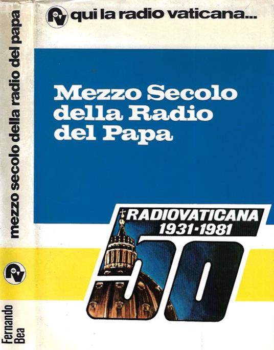 Qui la Radio Vaticana…. Mezzo secolo della Radio del Papa - Fernando Bea - copertina