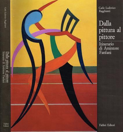 Dalla pittura al pittore. Intinerario di Amintore Fanfani - Carlo L. Bragaglia - copertina