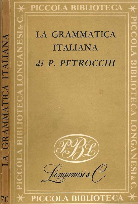 La grammatica italiana - Policarpo Petrocchi - Libro Usato - Longanesi -  Piccola Biblioteca Longanesi