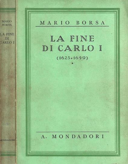 La fine di Carlo I ( 1625 - 1649 ) - Mario Borsa - copertina