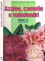 Viaggi nel mondo delle piante. Azalee, camelie e rododendri