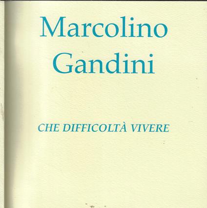 Che difficoltà vivere - Marcolino Gandini - copertina