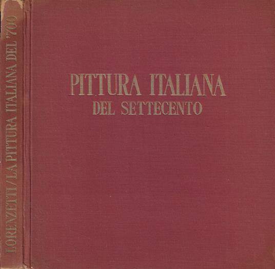 La pittura italiana del settecento - Giulio Lorenzetti - copertina