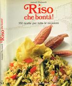 Riso che bontà! 350 ricette per tutte le occasioni