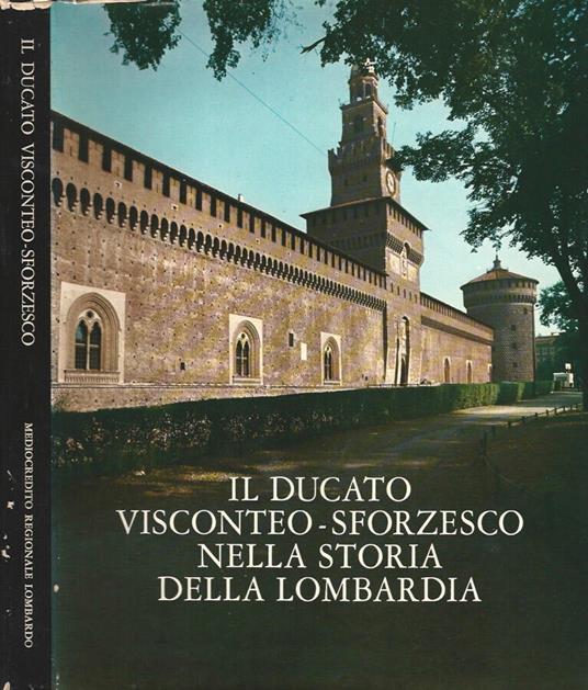 Il ducato Visconteo - Sforzesco nella storia della Lombardia - Ferdinando Reggiori - copertina