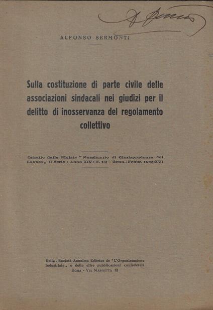 Sulla costituzione di parte civile delle associazioni sindacali nei giudizi per il delitto di inosservanza del regolamento collettivo - Alfonso Sermonti - copertina