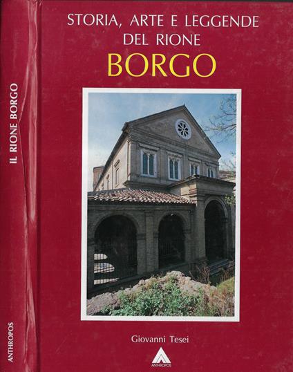 Storia, arte e leggende del Rione Borgo - Giovanni Tesei - copertina