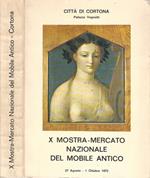 X Mostra-Mercato Nazionale del mobile antico - Città di Cortona Palazzo Vagnotti, 27 Agosto - 1 Ottobre 1972