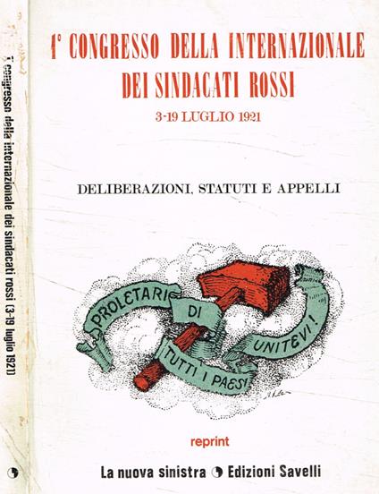 1 congresso della internazionale dei sindacati rossi 3-19 luglio 1921. Deliberazioni, statuti e appelli - copertina