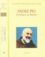 Padre Pio. L'uomo e il Santo